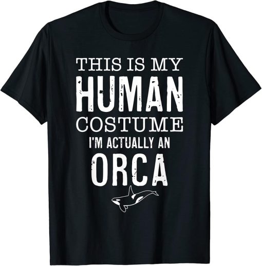 This Is My Human Costume I"m Really A Orca Funny Halloween T-Shirt