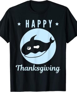 Happy Thanksgiving Orca Whale Dolphin Lovers Funny T-Shirt