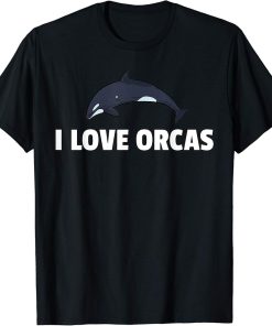 I Love Orcas Whale Save The Killer Whale T-Shirt